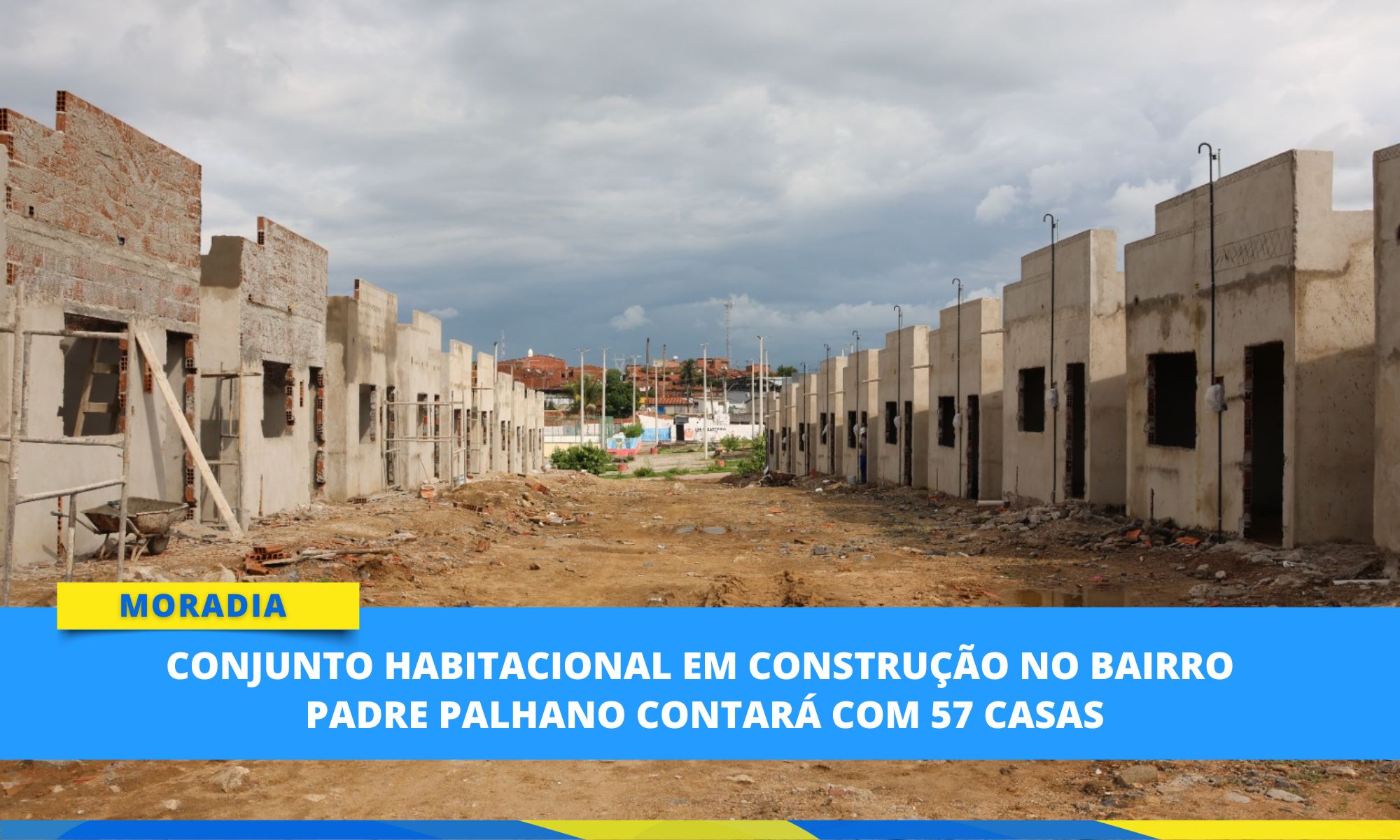Conjunto habitacional em construção no bairro Padre Palhano contará com 57 casas